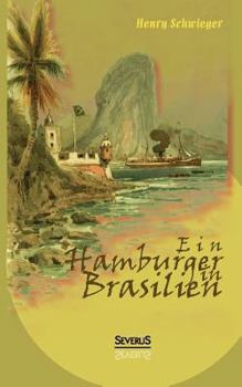 Paperback Ein Hamburger in Brasilien: Eine Reise im Jahr 1898. Mit farbigen Abbildungen [German] Book