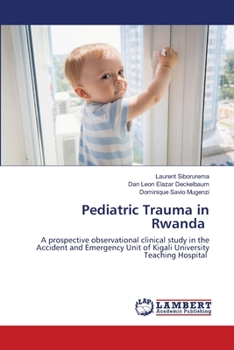 Pediatric Trauma in Rwanda: A prospective observational clinical study in the Accident and Emergency Unit of Kigali University Teaching Hospital