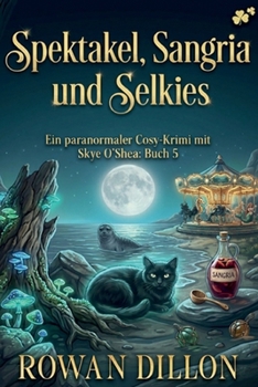 Spektakel, Sangria, und Selkies: Ein gemütlicher Kriminalroman mit irischem Thema (Ein Paranormaler Fall Für Skye O'Shea) (German Edition)