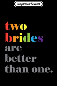 Paperback Composition Notebook: Lesbian Wedding Couple Two Brides Are Better Than One Journal/Notebook Blank Lined Ruled 6x9 100 Pages Book