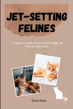 Paperback Jet-Setting Felines: A Guide to Safe and Comfortable Air Travel with Cats Book