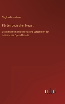 Für den deutschen Mozart: Das Ringen um gültige deutsche Sprachform der italienischen Opern Mozarts