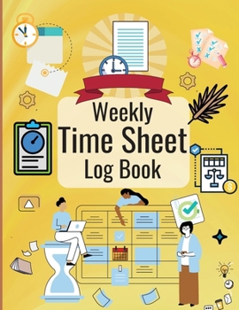 Paperback Weekly Time Sheet Log Book: Personal Timesheet Log Book to Record Time Work Hours Log, Employees Time Sheet Work Hours Logbook, Employee Hours Boo Book