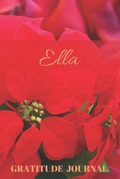 Ella Gratitude Journal: Christmas Design Personalized with Name and Prompted, for Women (Poinsettia)