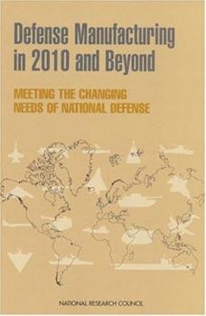 Paperback Defense Manufacturing in 2010 and Beyond: Meeting the Changing Needs of National Defense Book