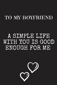 Paperback To My Boyfriend A simple life with you: Letters To My Boyfriend, Cute Valentine's Day Gift for Boyfriend from Girlfriend, birthday gift,6 x 9 inches,1 Book