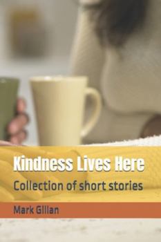 Paperback Kindness Lives Here: Collection of short stories Book