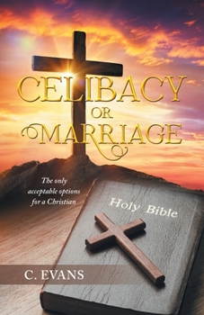 Celibacy or Marriage: The only acceptable options for a Christian