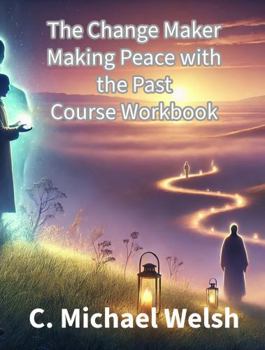 Paperback The Change Maker - Making Peace with the Past Course and Workbook Book
