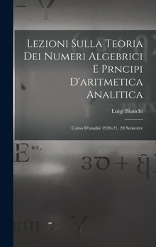 Hardcover Lezioni sulla teoria dei numeri algebrici e prncipi d'aritmetica analitica; corso d'analisi 1920-21, 20 semestre [Italian] Book