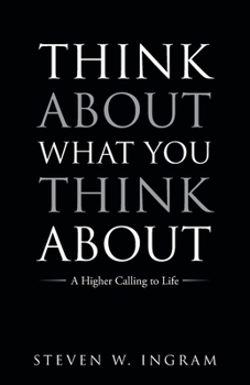 Paperback Think About What You Think About: A Higher Calling to Life Book