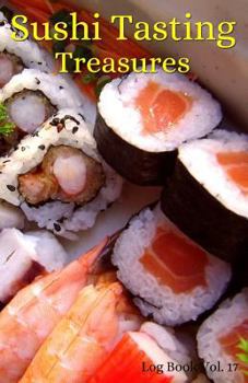 Paperback Sushi Tasting Treasures Log Book Vol. 17: A Comprehensive Tracker for Your Tasting Adventure Book