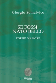 Paperback Se fossi nato bello: Poesie d'amore [Italian] Book