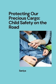 Paperback Protecting Our Precious Cargo: Child Safety on the Road Book