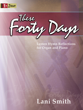 Paperback These Forty Days: Lenten Hymn Reflections for Organ and Piano Book