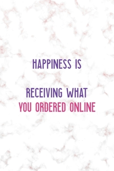 Happiness Is … Receiving What You Ordered Online: Notebook Journal Composition Blank Lined Diary Notepad 120 Pages Paperback Golden Pink Marble Online Shopping