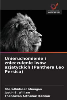 Unieruchomienie i znieczulenie lwów azjatyckich (Panthera Leo Persica)