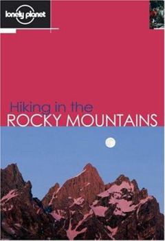 Hiking in the Rocky Mountains - Book  of the Lonely Planet Walking & Hiking & Trekking