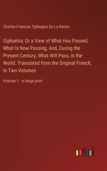 Hardcover Giphantia; Or a View of What Has Passed, What Is Now Passing, And, During the Present Century, What Will Pass, in the World. Translated from the Origi Book