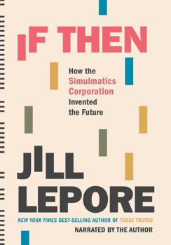 If Then: How One Data Company Invented the Future