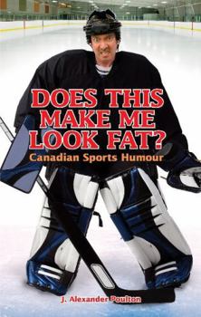 Paperback Does This Make Me Look Fat?: Canadian Sports Humour Book