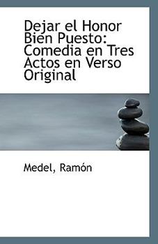Dejar el Honor Bien Puesto: Comedia en Tres Actos en Verso Original