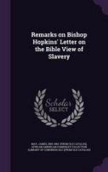 Hardcover Remarks on Bishop Hopkins' Letter on the Bible View of Slavery Book