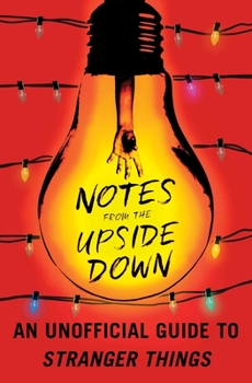 Paperback Notes from the Upside Down: An Unofficial Guide to Stranger Things Book
