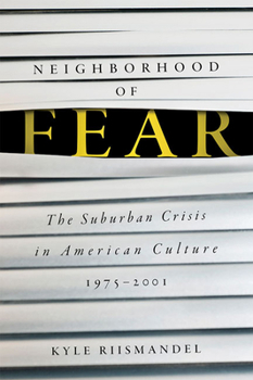 Hardcover Neighborhood of Fear: The Suburban Crisis in American Culture, 1975-2001 Book