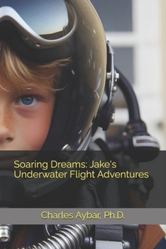 Paperback Soaring Dreams: Jake's Underwater Flight Adventures Book