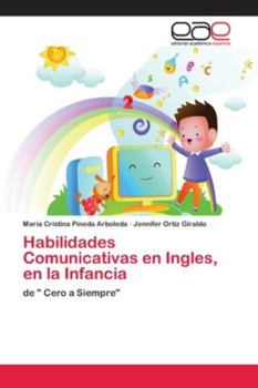 Habilidades Comunicativas en Ingles, en la Infancia: de " Cero a Siempre"