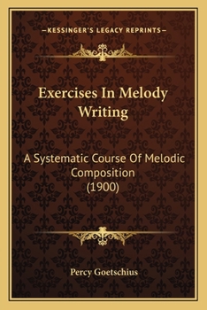 Paperback Exercises In Melody Writing: A Systematic Course Of Melodic Composition (1900) Book