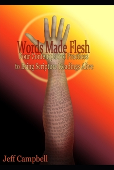 Paperback Words Made Flesh: Four Contemplative Practices to Bring Scripture Readings Alive Book