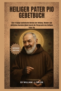 Paperback Heiliger Pater Pio Gebetbuch: Eine 9-tägige katholische Novene der Heilung, Wunder und göttlichen Barmherzigkeit durch die Fürsprache des Heiligen Pat [German] Book