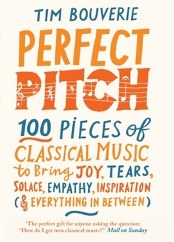 Hardcover Perfect Pitch: 100 Pieces of Classical Music to Bring Joy, Tears, Solace, Empathy, Inspiration (& Everything in Between) Book