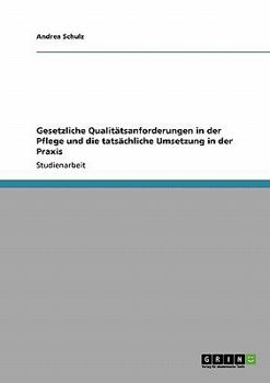 Paperback Gesetzliche Qualitätsanforderungen in der Pflege und die tatsächliche Umsetzung in der Praxis [German] Book