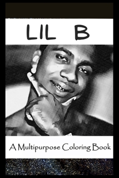 Paperback A Multipurpose Coloring Book: Legendary Lil B Inspired Creative Illustrations Book