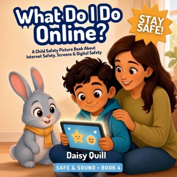 What Do I Do Online?: A Child Safety Picture Book About Internet Safety, Screens, and Digital Safety (Ages 4-8) (Safe & Sound)