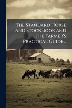 Paperback The Standard Horse and Stock Book and the Farmer's Practical Guide .. Book