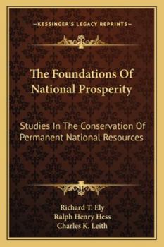 The Foundations of National Prosperity: Studies in the Conservation of Permanent National Resources