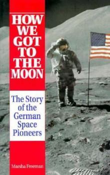 Paperback How We Got to the Moon: The Story of the German Space Pioneers Book