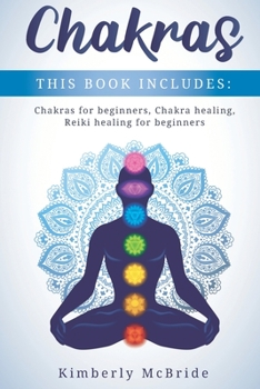 Paperback Chakras: This book includes: Chakras for Beginners, Chakra Healing, Reiki Healing for Beginners Book