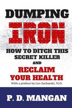 Paperback Dumping Iron: How to Ditch This Secret Killer and Reclaim Your Health Book