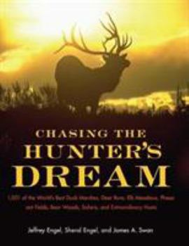 Paperback Chasing the Hunter's Dream: 1,001 of the World's Best Duck Marshes, Deer Runs, Elk Meadows, Pheasant Fields, Bear Woods, Safaris, and Extraordinar Book