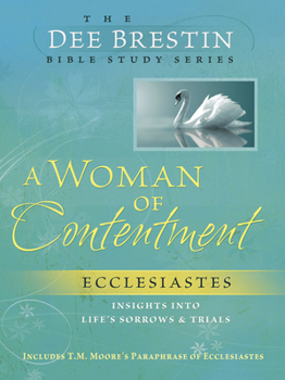 A Woman of Contentment: Ecclesiastes into Lifes Sorrows and Trials (The Dee Brestin Series) - Book  of the Dee Brestin Bible Study