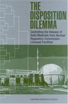 Paperback The Disposition Dilemma: Controlling the Release of Solid Materials from Nuclear Regulatory Commission-Licensed Facilities Book