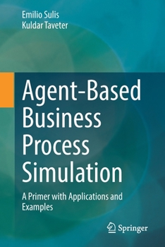 Paperback Agent-Based Business Process Simulation: A Primer with Applications and Examples Book