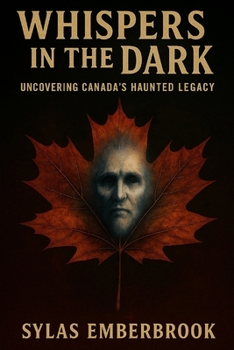 Paperback Whispers in the Dark: Uncovering Canada's Haunted Legacy Book