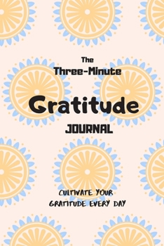 Paperback The 3-Minute Gratitude journal: A 28 Week Guide to Cultivate an Attitude of Gratitude: Gratitude Journal: Good life with Gratitude (simple and easy su Book