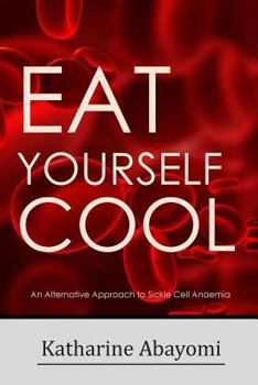 Paperback Eat Yourself Cool (Revised): An Alternative Approach to Sickle Cell Anaemia Book